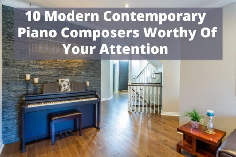 10 Modern Contemporary Piano Composers Worthy Of Your Attention 