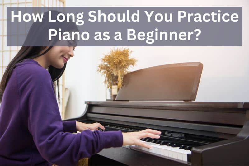 How Long Practice Piano Beginner