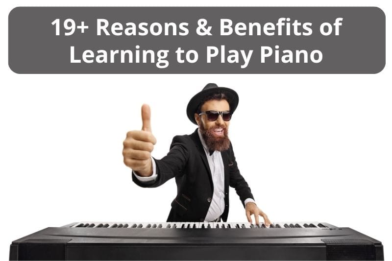 Reasons & Benefits of Learning to Play Piano