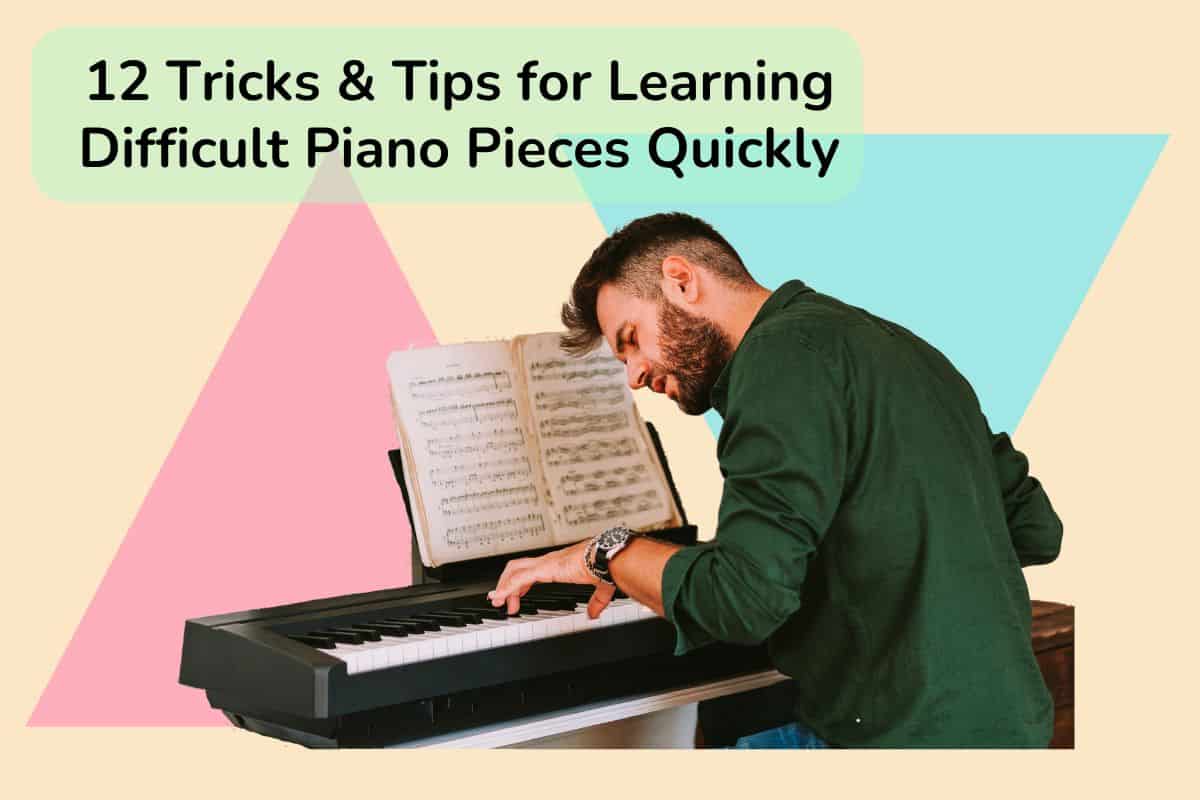 12 Tricks & Tips for Learning Difficult Piano Pieces Quickly